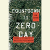 Countdown to Zero Day: Stuxnet and the Launch of the World's First Digital Weapon (Unabridged) - Kim Zetter