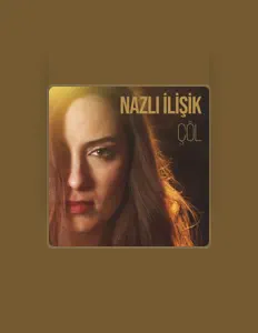 收听 Nazlı İlişik、观看音乐视频、阅读小传、查看巡演日期等 ！