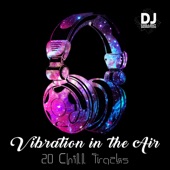 Vibration in the Air: 20 Chill Tracks, Best Autumn Mix 2018, Ambient & Chillstep, Dance Club, Party, Deep House, Lounge Relaxation artwork