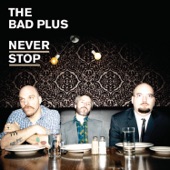 The Bad Plus - Never Stop