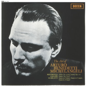The Art of Arturo Benedetti Michelangeli - Beethoven: Piano Sonata No. 32 / Galuppi: Sonata No. 5 / Scarlatti: Sonatas, K. 11, 159 & 322