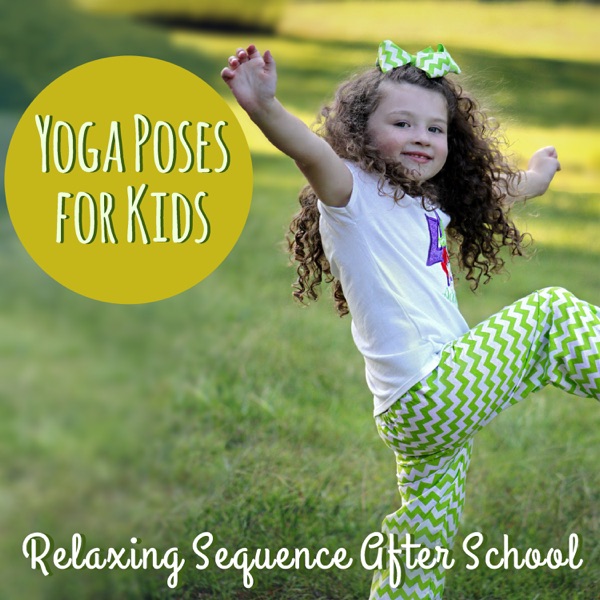 Yoga Poses for Kids – Relaxing Sequence After School, Mindfulness Exercises, Relieve Children's Stress & Improve Concentration