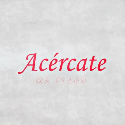 Acércate - Single - Mr Flaco