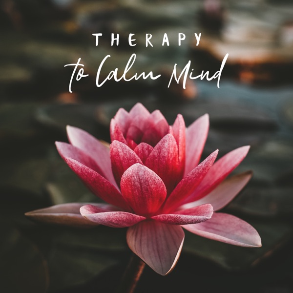 Therapy to Calm Mind: Soothing Recovery, Feel Super Relaxed, Daily Contentment, Stop Overthinking, Create Peace