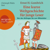 Eine kurze Weltgeschichte für junge Leser, Von den Anfängen bis zum Mittelalter (ungekürzt) - Ernst H. Gombrich