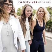 I’m With Her - Little Lies