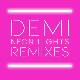 Neon Lights (Remixes) - EP by Demi Lovato album reviews, ratings, credits