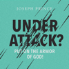 Under Attack? Put on the Armor of God! - Joseph Prince