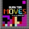 Moves - Burn TBA lyrics