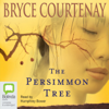 The Persimmon Tree (Unabridged) - Bryce Courtenay