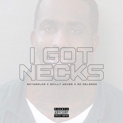 I Got Necks (feat. Skilly Waves & AC Delgado) - Single