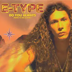 Do You Always (Have to Be Alone)? - Single - E-Type