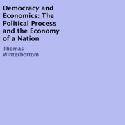 Democracy and Economics: The Political Process and the Economy of a Nation (Unabridged) - Thomas Winterbottom