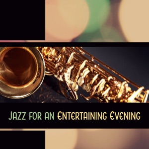 Jazz for an Entertaining Evening – Cool and Relaxing Easy Listening Jazz, Dinner Party, Cocktail Hour, Drink Bar