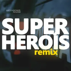 Super-Heróis (Remix) [feat. PapaMike] - Single - Luiz, o Visitante