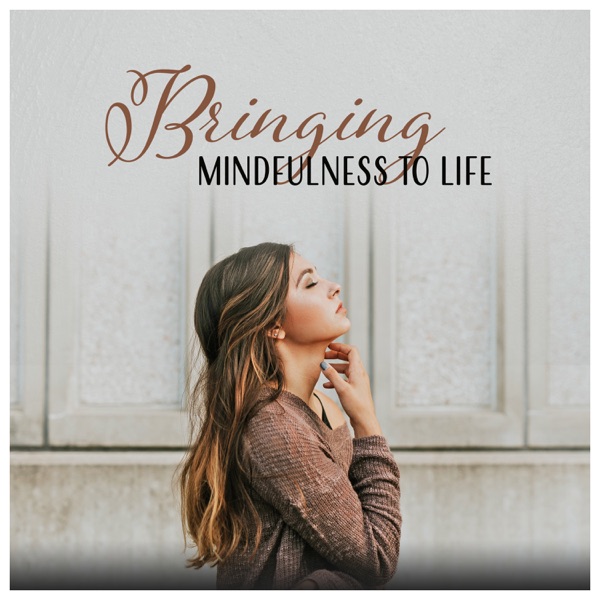 Bringing Mindfulness to Life - Deepening Wisdom, Practice, Strengthen Awareness, Spiritual Awakening