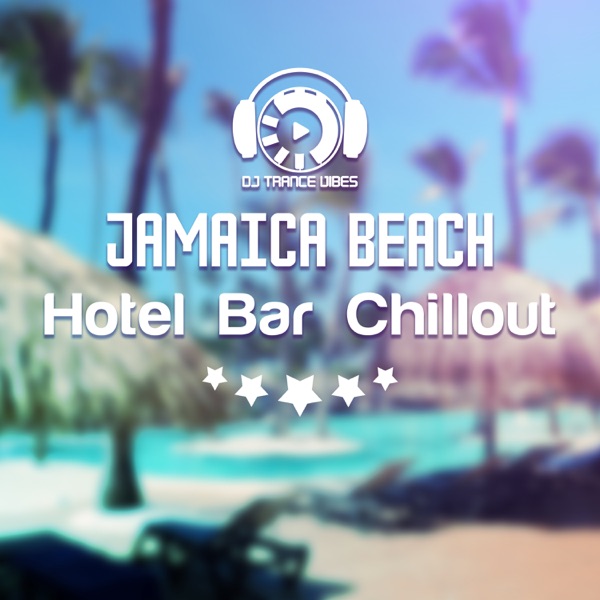 Jamaica Beach Hotel Bar Chillout: Summer Collection, Electro Party Lounge, Top Soulful Session, Nightlife Ambient