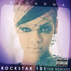 Rockstar 101: The Remixes - Rihanna Rockstar 101: The Remixes - Rihanna