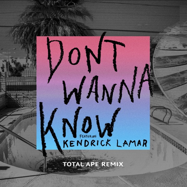 Don't Wanna Know (feat. Kendrick Lamar) [Total Ape Remix] - Single - Maroon 5