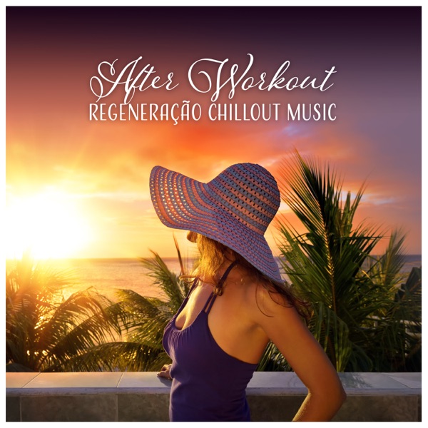 After Workout - Regeneração Chillout Music, Relaxamento para Músculos Cansados