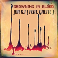 Drowning in Blood (feat. Ghette) - Single - Jon K.T