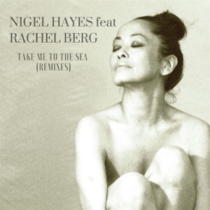 Take Me To the Sea (Remixes) [feat. Rachel Berg]