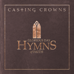 Glorious Day: Hymns of Faith - Casting Crowns Cover Art