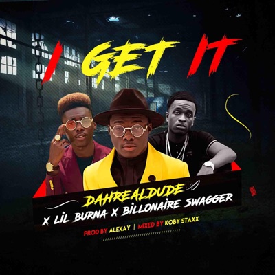 I Get It (feat. Lil Burna & Billonaire Swagger) - Single