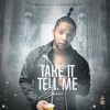 Take It Tell Me - Single