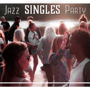 Jazz Singles Party: Crazy Night, Romance at Dance Floor, Sexy Vibes, Drink Lounge Bar, Chill Jazz, Wild Lust