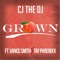 Grown (feat. Vance Smith & Tay Phoenixx) - Cj the Dj lyrics