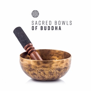 Sacred Bowls of Buddha: Meditation with Vibrations, Sound of Healing, Zen Chants, Inner Tibetan Alchemy