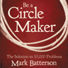 Be a Circle Maker - Mark Batterson