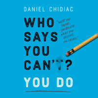 Daniel Chidiac - Who Says You Can't? You Do (Unabridged) artwork