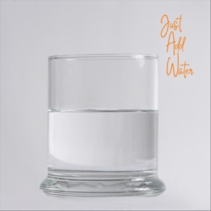 Just Add Water