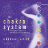 The Chakra System: A Complete Course in Self-Diagnosis and Healing - Anodea Judith