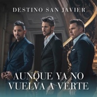 Aunque Ya No Vuelva a Verte - Single - Destino San Javier
