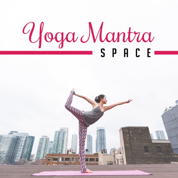 Yoga Mantra Space: The Best Yoga Class Music Collection, Songs for Balancing Flow, Spiritual Journey & Relaxation