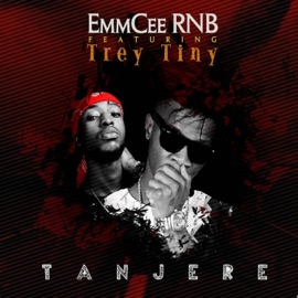 Tanjere (feat. Trey Tiny) EmmCee RNB