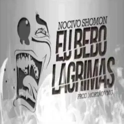 Eu Bebo Lágrimas - Single - Nocivo Shomon Eu Bebo Lágrimas - Single - Nocivo Shomon