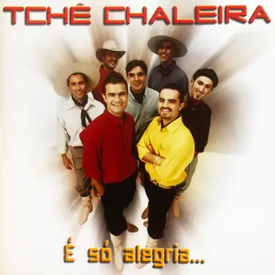 É Só Alegria - Tchê Chaleira