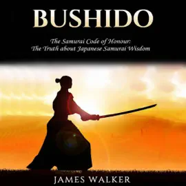 Bushido: The Samurai Code of Honor: The Truth About Japanese Samurai Wisdom (Unabridged)