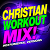 Christian Workout Mix! (Instrumental Versions) - CWH
