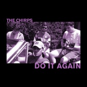 The Chirps - Do It Again