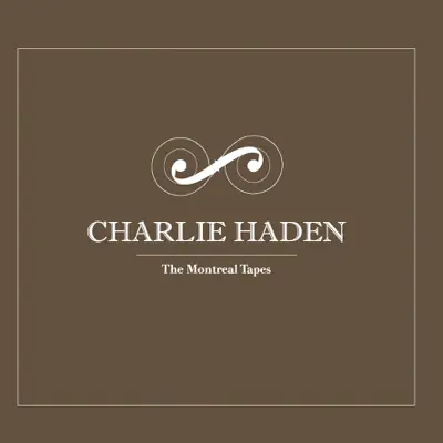 The Montreal Tapes - Charlie Haden The Montreal Tapes - Charlie Haden