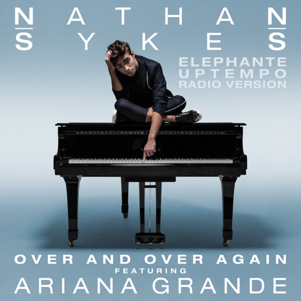 Over and Over Again (feat. Ariana Grande) [Elephante Uptempo Radio Version] - Single - Nathan Sykes