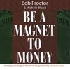 I Am a Magnet to Money - Michele Blood & Bob Proctor