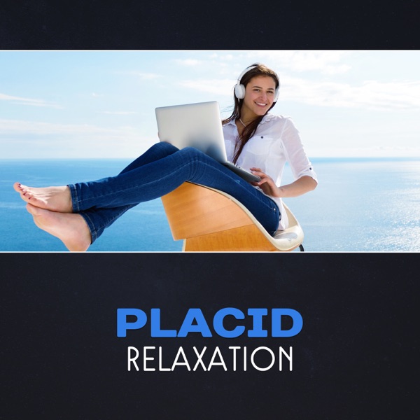 Placid Relaxation - Instantly Stress Relief, Get Rid of Negative Energy, New Age Background, Renew