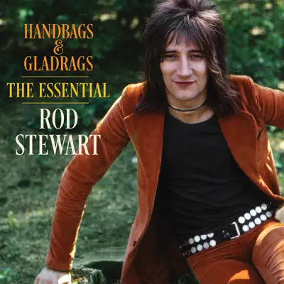 Handbags & Gladrags: The Essential Rod Stewart - Rod Stewart