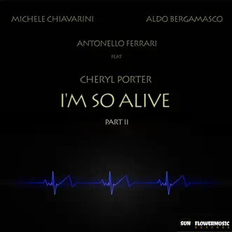 I'm so Alive (Part 2) [feat. Cheryl Porter] by Michele Chiavarini, Antonello Ferrari & Aldo Bergamasco album reviews, ratings, credits